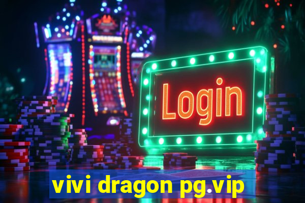 vivi dragon pg.vip